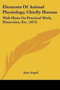Elements Of Animal Physiology, Chiefly Human
