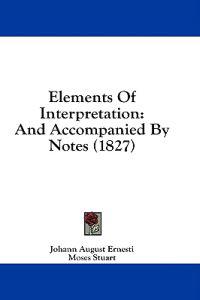 Elements Of Interpretation: And Accompanied By Notes (1827)