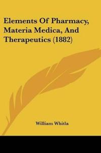 Elements Of Pharmacy, Materia Medica, And Therapeutics (1882)