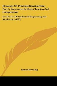 Elements Of Practical Construction, Part 1, Structures In Direct Tension And Compression