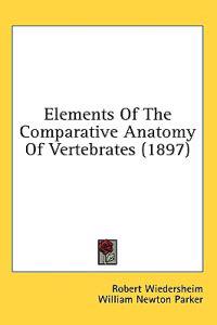 Elements Of The Comparative Anatomy Of Vertebrates (1897)