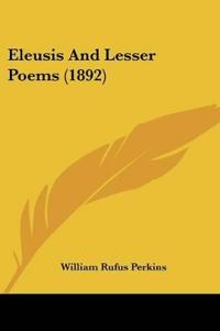 Eleusis And Lesser Poems (1892)