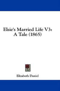 Elsie's Married Life V3: A Tale (1865)