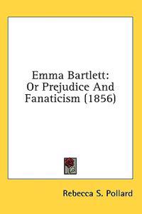 Emma Bartlett: Or Prejudice And Fanaticism (1856)