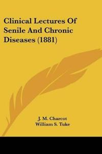 Clinical Lectures Of Senile And Chronic Diseases (1881)
