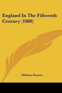 England In The Fifteenth Century (1888)