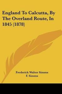 England To Calcutta, By The Overland Route, In 1845 (1878)
