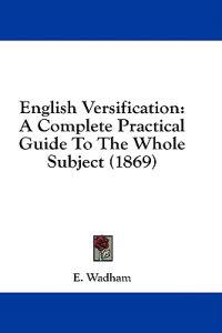 English Versification: A Complete Practical Guide To The Whole Subject (1869)