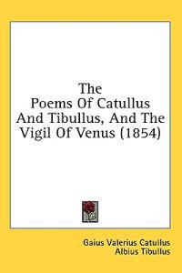The Poems Of Catullus And Tibullus, And The Vigil Of Venus (1854)