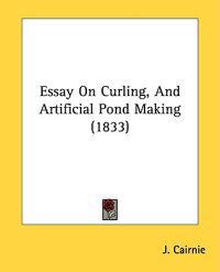 Essay On Curling, And Artificial Pond Making (1833)
