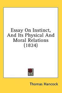 Essay On Instinct, And Its Physical And Moral Relations (1824)