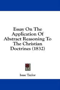 Essay On The Application Of Abstract Reasoning To The Christian Doctrines (1832)