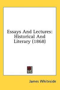 Essays And Lectures: Historical And Literary (1868)
