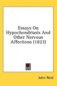 Essays On Hypochondriasis And Other Nervous Affections (1823)