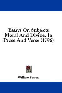 Essays On Subjects Moral And Divine, In Prose And Verse (1796)