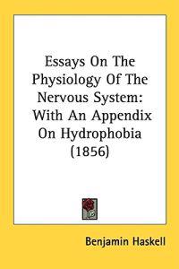 Essays On The Physiology Of The Nervous System: With An Appendix On Hydrophobia (1856)