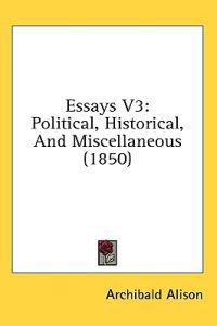 Essays V3: Political, Historical, And Miscellaneous (1850)