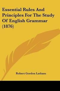 Essential Rules And Principles For The Study Of English Grammar (1876)