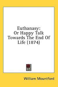 Euthanasy: Or Happy Talk Towards The End Of Life (1874)