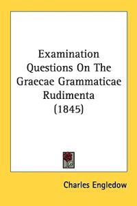 Examination Questions On The Graecae Grammaticae Rudimenta (1845)