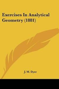 Dyer, J: Exercises In Analytical Geometry (1881)