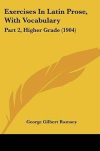 Exercises In Latin Prose, With Vocabulary