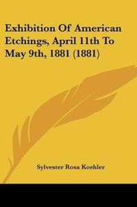 Exhibition Of American Etchings, April 11th To May 9th, 1881 (1881)