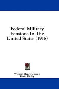 Federal Military Pensions In The United States (1918)