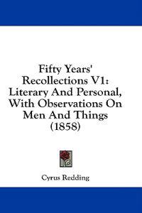 Fifty Years' Recollections V1: Literary And Personal, With Observations On Men And Things (1858)