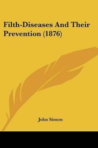 Bokomslag for "Filth-Diseases And Their Prevention (1876)"