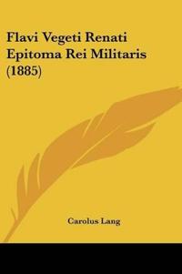 Flavi Vegeti Renati Epitoma Rei Militaris (1885)