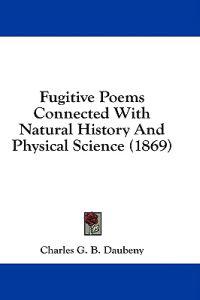Bokomslag för "Fugitive Poems Connected With Natural History And Physical Science (1869)"