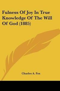 Fulness Of Joy In True Knowledge Of The Will Of God (1885)