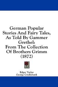 German Popular Stories And Fairy Tales, As Told By Gammer Grethel: From The Collection Of Brothers Grimm (1872)