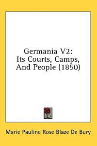 Germania V2: Its Courts, Camps, And People (1850)
