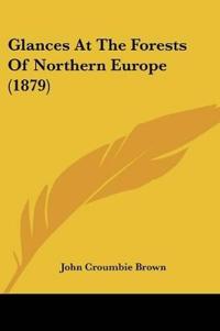 Glances At The Forests Of Northern Europe (1879)