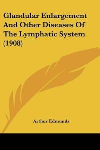 Glandular Enlargement And Other Diseases Of The Lymphatic System (1908)