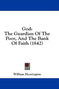 God: The Guardian Of The Poor, And The Bank Of Faith (1842)