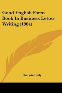 Good English Form Book In Business Letter Writing (1904)