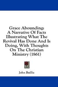 Grace Abounding: A Narrative Of Facts Illustrating What The Revival Has Done And Is Doing, With Thoughts On The Christian Ministry (1861)