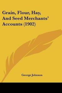 Grain, Flour, Hay, And Seed Merchants' Accounts (1902)