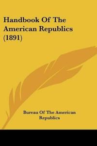 Handbook Of The American Republics (1891)