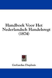 Handboek Voor Het Nederlandsch Handelsregt (1874)