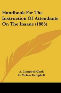 Handbook for the Instruction of Attendants on the Insane (1885)
