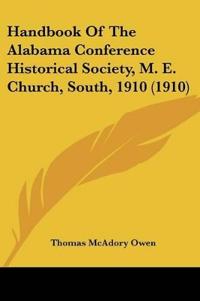 Handbook Of The Alabama Conference Historical Society, M. E. Church, South, 1910 (1910)