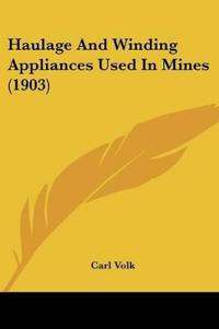Haulage And Winding Appliances Used In Mines (1903)