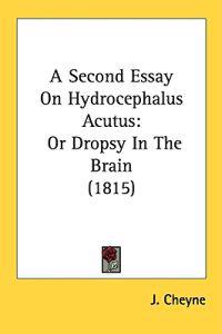 A Second Essay On Hydrocephalus Acutus: Or Dropsy In The Brain (1815)
