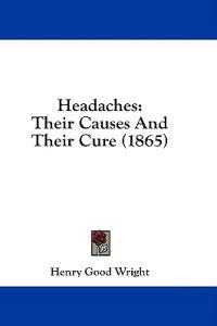 Headaches: Their Causes And Their Cure (1865)
