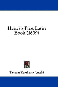 Bokomslag för "Henry's First Latin Book (1839)"