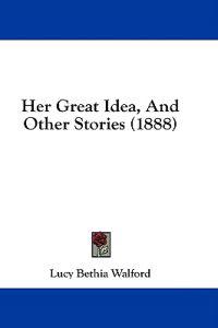 Her Great Idea, And Other Stories (1888)